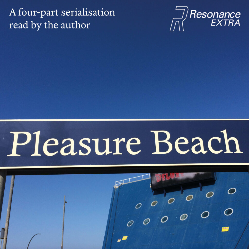 Pleasure Beach four-part serialisation on Resonance Extra